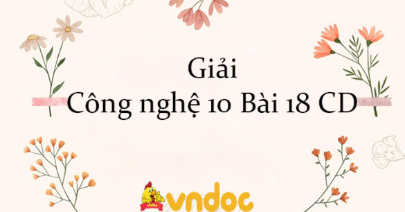 Giải Công nghệ 10 Bài 18: Ứng dụng công nghệ cao trong thu hoạch, bảo quản và chế biến sản phẩm trồng trọt CD