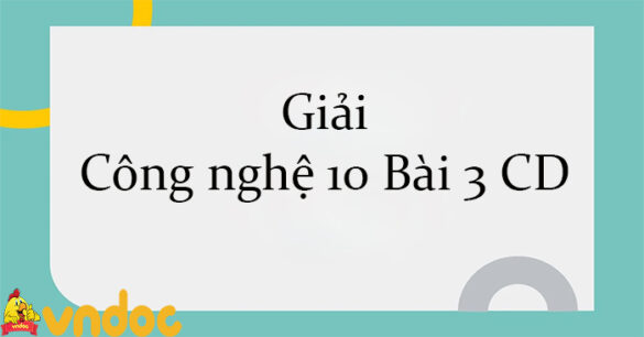 Giải Công nghệ 10 Bài 3: Mối quan hệ giữa cây trồng và các yếu tố chính trong trồng trọt CD