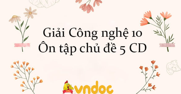 Giải Công nghệ 10 Ôn tập chủ đề 5 CD