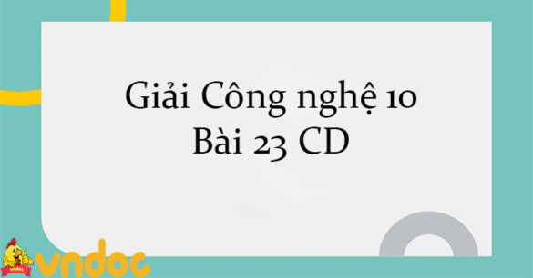 Giải Công nghệ 10 Bài 23: Công nghệ vi sinh trong bảo vệ môi trường và xử lí chất thải trồng trọt CD