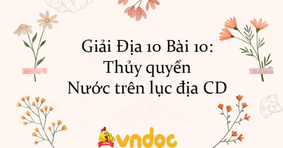 Giải Địa 10 Bài 10: Thủy quyển. Nước trên lục địa CD