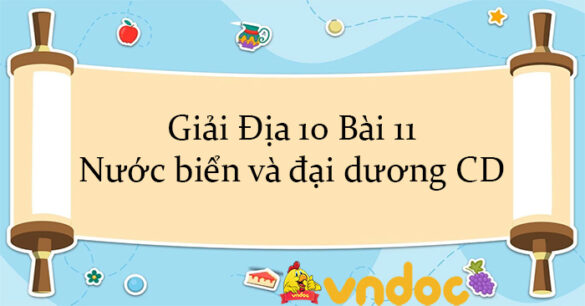 Giải Địa 10 Bài 11: Nước biển và đại dương CD