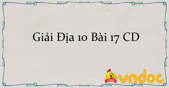 Giải Địa 10 Bài 17: Phân bố dân cư và đô thị hóa CD