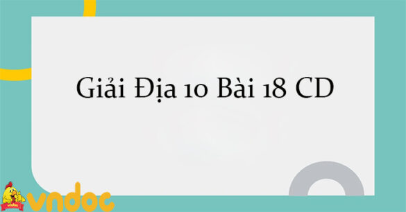 Giải Địa 10 Bài 18: Các nguồn lực phát triển kinh tế CD