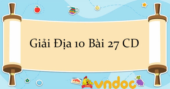 Giải Địa 10 Bài 27: Địa lí giao thông vận tải và bưu chính viễn thông CD