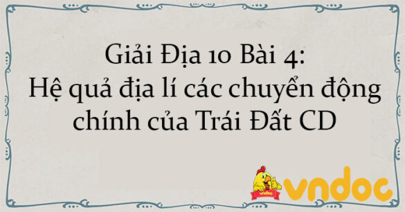 Giải Địa 10 Bài 4: Hệ quả địa lí các chuyển động chính của Trái Đất CD