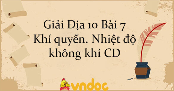 Giải Địa 10 Bài 7: Khí quyển. Nhiệt độ không khí CD