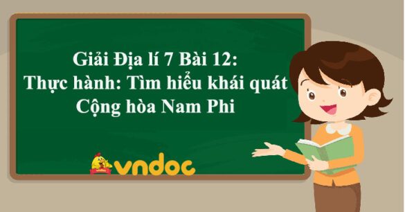 Địa lí 7 Bài 12: Thực hành: Tìm hiểu khái quát Cộng hòa Nam Phi