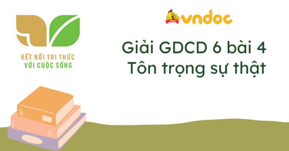 Giáo dục công dân 6 bài 4 Tôn trọng sự thật Kết nối tri thức