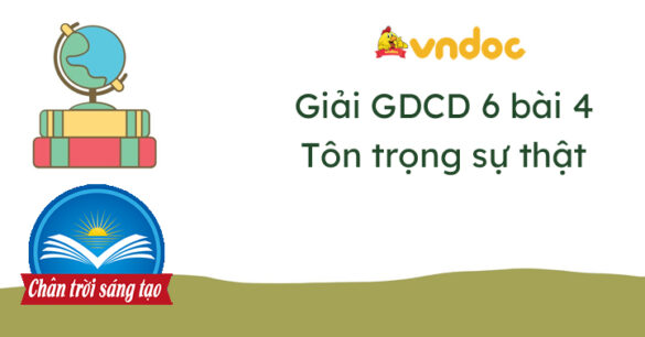 Giáo dục công dân 6 bài 4 Tôn trọng sự thật Chân trời sáng tạo