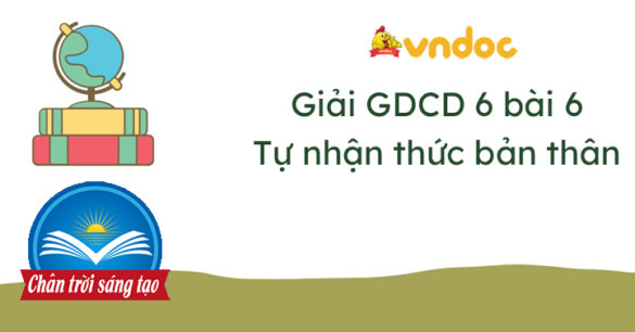 Giáo dục công dân 6 bài 6 Tự nhận thức bản thân Chân trời sáng tạo