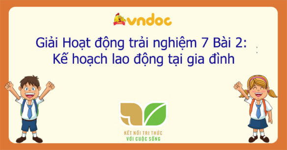 Hoạt động trải nghiệm 7 Bài 2: Kế hoạch lao động tại gia đình