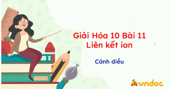 Giải Hóa 10 Bài 10: Liên kết ion Cánh diều