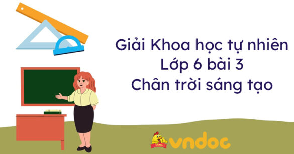 Khoa học tự nhiên lớp 6 bài 3 Chân trời sáng tạo