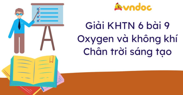 Khoa học tự nhiên lớp 6 bài 9 Oxygen Chân trời sáng tạo