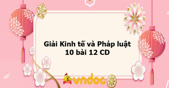 Giải Kinh tế và Pháp luật 10 bài 12 CD