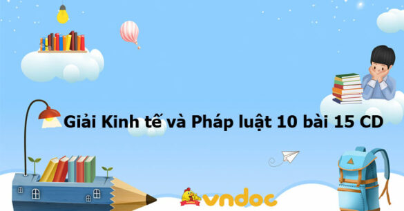 Giải Kinh tế và Pháp luật 10 bài 15 CD