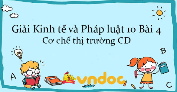 Giải Kinh tế và Pháp luật 10 Bài 4: Cơ chế thị trường CD