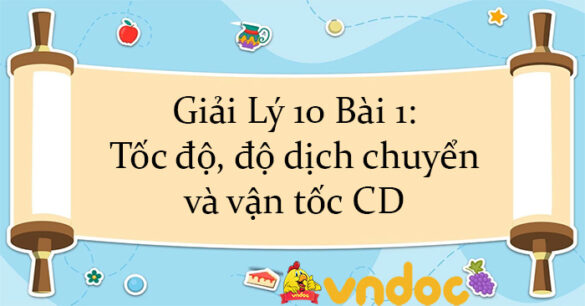 Giải Lý 10 Bài 1: Tốc độ, độ dịch chuyển và vận tốc CD