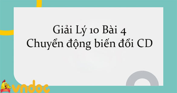 Giải Lý 10 Bài 4: Chuyển động biến đổi CD