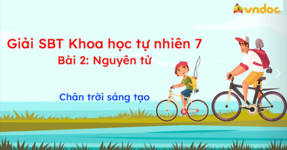 Giải SBT Khoa học tự nhiên 7 Bài 2: Nguyên tử CTST