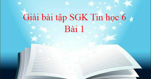 Giải bài tập SGK Tin học 6 bài 1: Thông tin và tin học