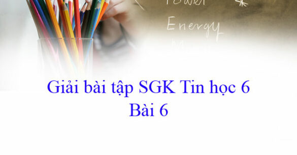 Giải bài tập SGK Tin học 6 bài 6: Học gõ mười ngón