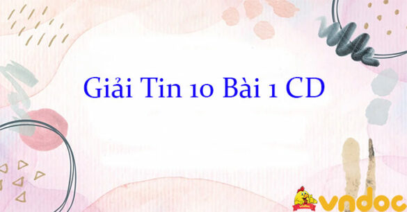 Giải Tin 10 Bài 1: Dữ liệu, thông tin và xử lí thông tin CD