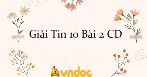 Giải Tin 10 Bài 2: Sự ưu việt của máy tính và những thành tựu của tin học CD