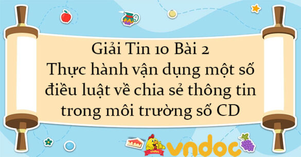 Giải Tin 10 Bài 2: Thực hành vận dụng một số điều luật về chia sẻ thông tin trong môi trường số CD