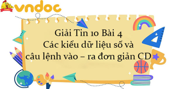 Giải Tin 10 Bài 4: Các kiểu dữ liệu số và câu lệnh vào – ra đơn giản CD