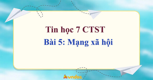 Tin học 7 Bài 5: Mạng xã hội