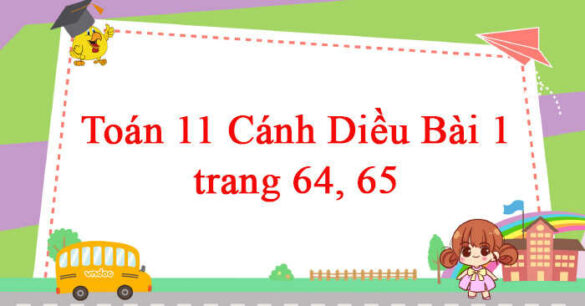 Toán 11 Cánh Diều bài 1 trang 64, 65