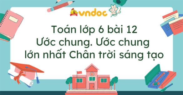 Toán lớp 6 bài 12 Ước chung. Ước chung lớn nhất