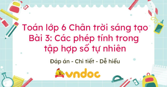 Toán lớp 6 bài 3 Các phép tính trong tập hợp số tự nhiên Chân trời sáng tạo