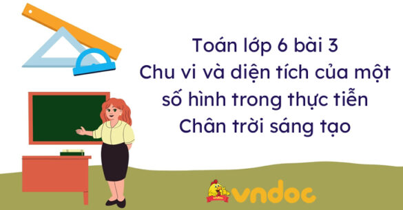 Toán lớp 6 bài 3 Chu vi và diện tích của một số hình trong thực tiễn