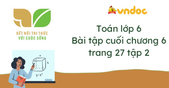 Toán lớp 6 trang 27 Bài tập cuối chương 6 Kết nối tri thức