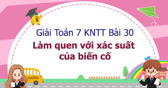 Toán 7 Bài 30: Làm quen với xác suất của biến cố