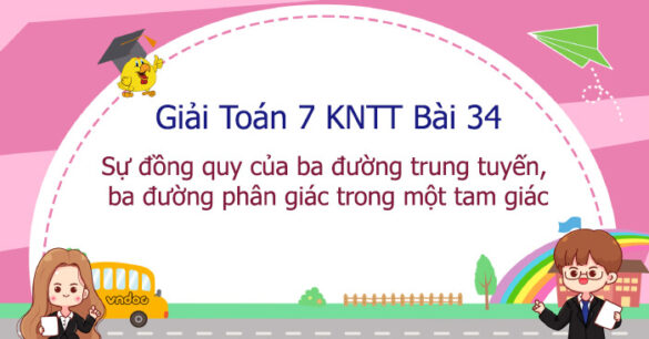 Toán 7 Bài 34: Sự đồng quy của ba trung tuyến, ba đường phân giác trong một tam giác