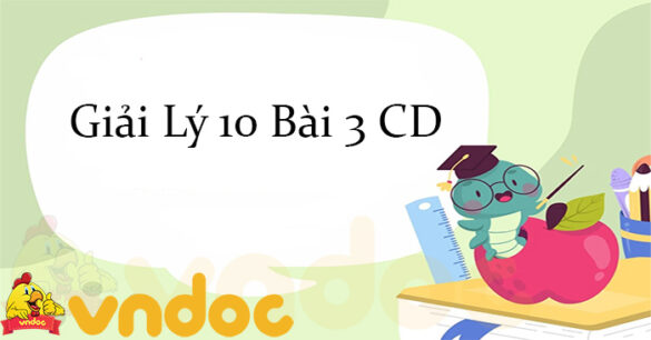 Giải Lý 10 Bài 3: Gia tốc và đồ thị vận tốc, thời gian CD