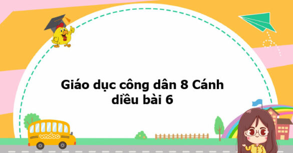 Giáo dục công dân 8 Cánh diều bài 6 trang 34, 36, 38, 39, 40, 41, 42