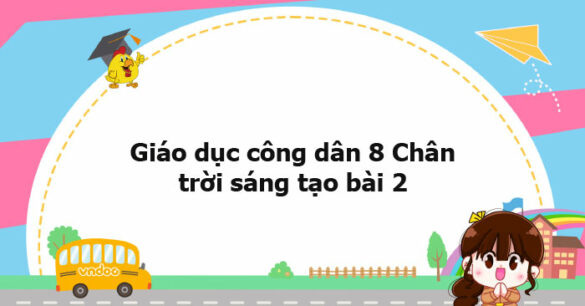 Giáo dục công dân 8 Chân trời sáng tạo bài 2 trang 10, 11, 12, 13, 14, 15, 16