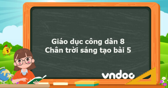 Giáo dục công dân 8 Chân trời sáng tạo bài 5 trang 27, 28, 29, 30, 31, 32, 33