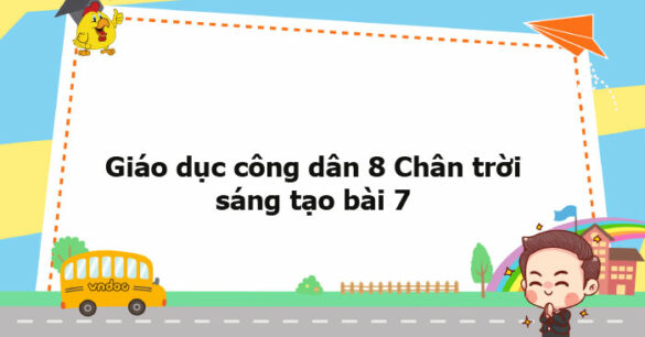 Giáo dục công dân 8 Chân trời sáng tạo bài 7 trang 41, 42, 43, 44, 45, 46, 47, 48