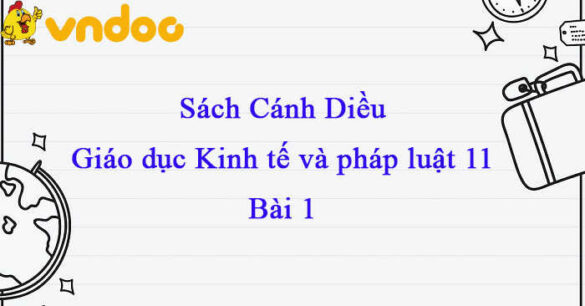 Giáo dục Kinh tế và Pháp luật 11 Cánh diều bài 1