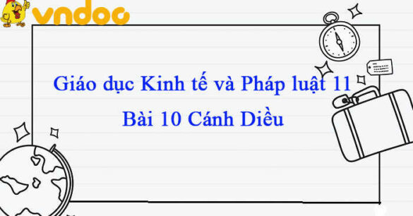 Giáo dục Kinh tế và Pháp luật 11 Cánh diều  bài 10