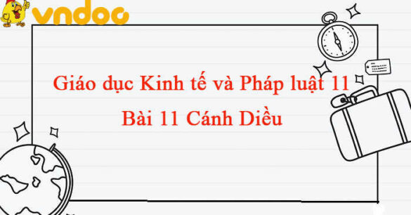 Giáo dục Kinh tế và Pháp luật 11 Cánh diều  bài 11