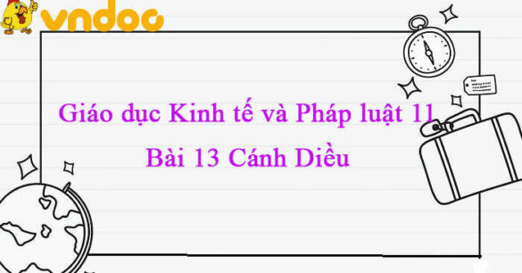 Giáo dục Kinh tế và Pháp luật 11 Cánh diều  bài 13