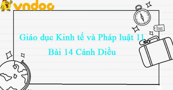 Giáo dục Kinh tế và Pháp luật 11 Cánh diều  bài 14