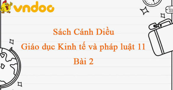 Giáo dục Kinh tế và Pháp luật 11 Cánh diều bài 2